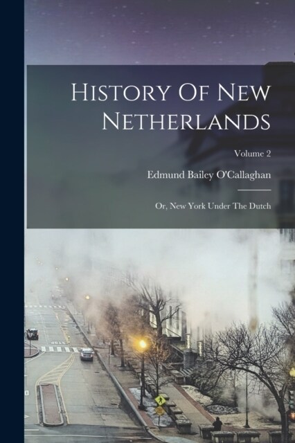 History Of New Netherlands: Or, New York Under The Dutch; Volume 2 (Paperback)