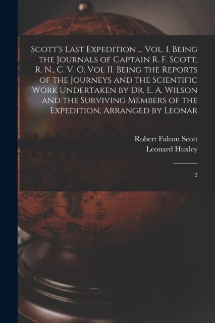 Scotts Last Expedition ... Vol. I. Being the Journals of Captain R. F. Scott, R. N., C. V. O. Vol II. Being the Reports of the Journeys and the Scien (Paperback)