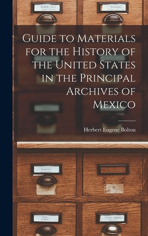 Guide to Materials for the History of the United States in the Principal Archives of Mexico (Hardcover)
