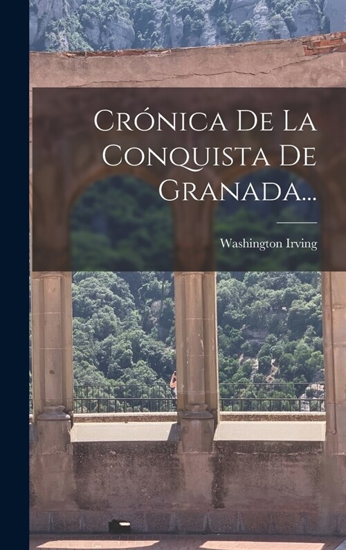 Cr?ica De La Conquista De Granada... (Hardcover)