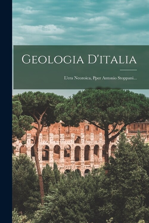 Geologia Ditalia: Lera Neozoica, Pper Antonio Stoppani... (Paperback)
