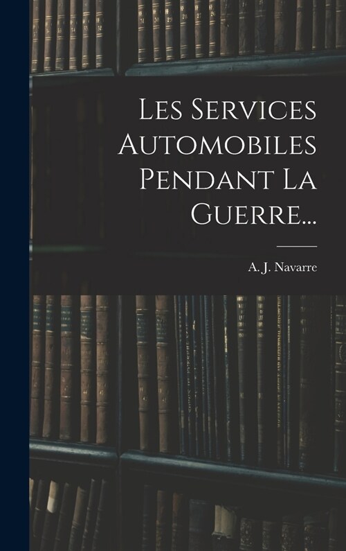 Les Services Automobiles Pendant La Guerre... (Hardcover)