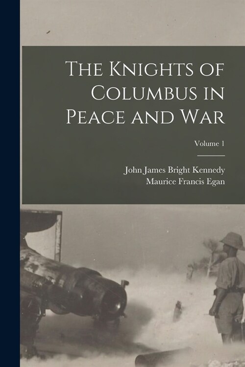 The Knights of Columbus in Peace and War; Volume 1 (Paperback)