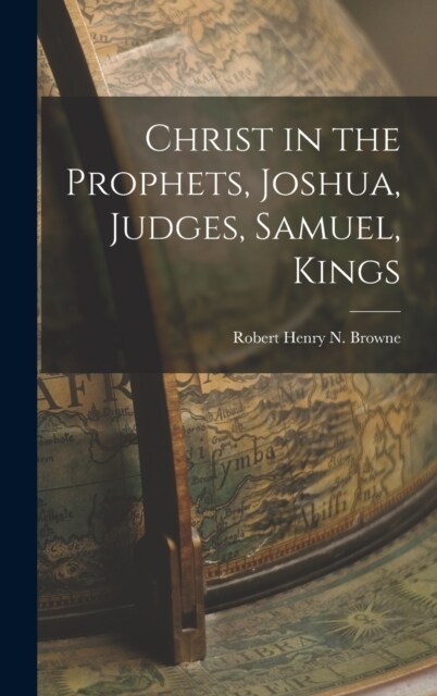 Christ in the Prophets, Joshua, Judges, Samuel, Kings (Hardcover)
