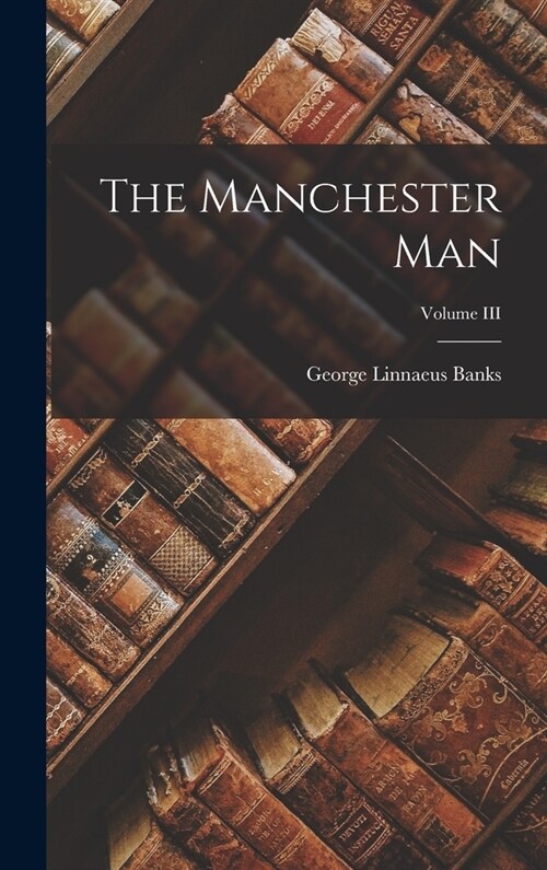 The Manchester Man; Volume III (Hardcover)