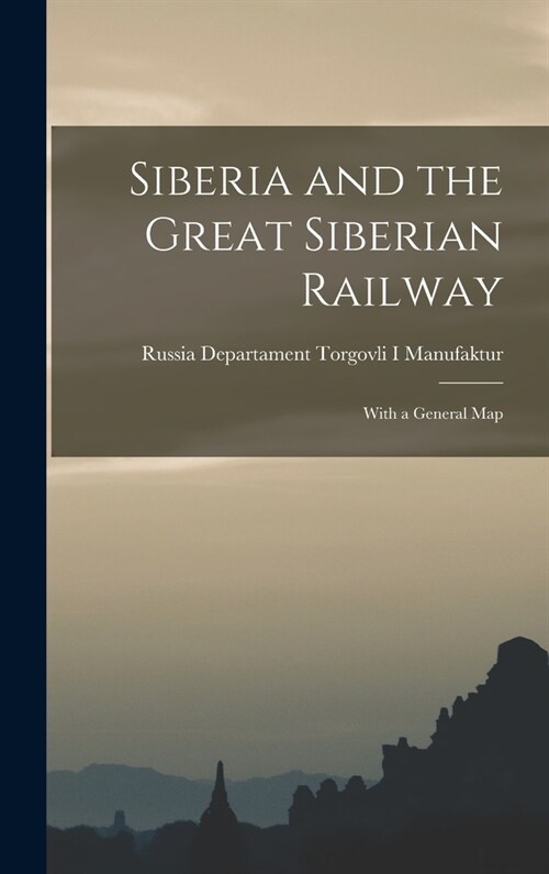 Siberia and the Great Siberian Railway: With a General Map (Hardcover)