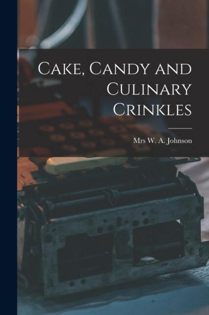 Cake, Candy and Culinary Crinkles (Paperback)