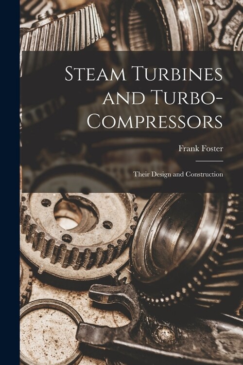 Steam Turbines and Turbo-compressors: Their Design and Construction (Paperback)