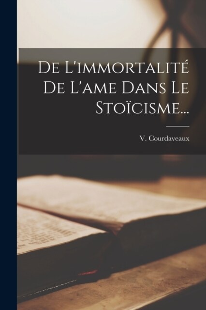 De Limmortalit?De Lame Dans Le Sto?isme... (Paperback)