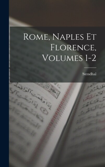 Rome, Naples Et Florence, Volumes 1-2 (Hardcover)