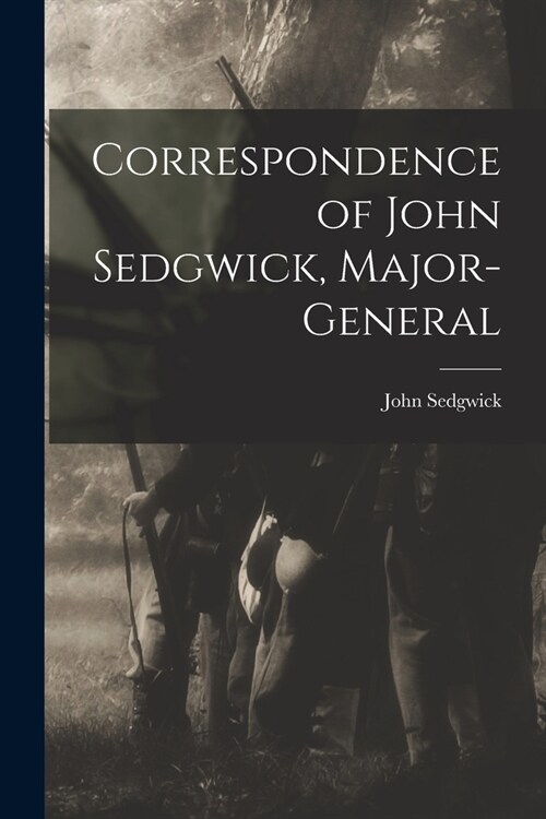 Correspondence of John Sedgwick, Major-General (Paperback)