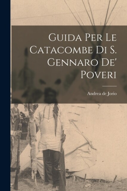 Guida Per Le Catacombe Di S. Gennaro De Poveri (Paperback)