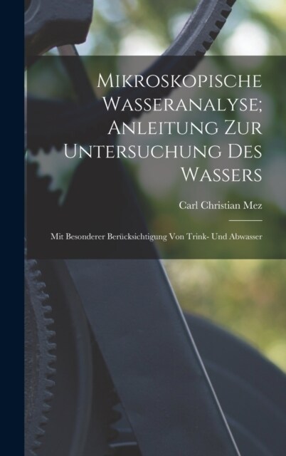 Mikroskopische Wasseranalyse; Anleitung Zur Untersuchung Des Wassers: Mit Besonderer Ber?ksichtigung Von Trink- Und Abwasser (Hardcover)