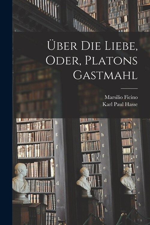 ?er die liebe, oder, Platons Gastmahl (Paperback)