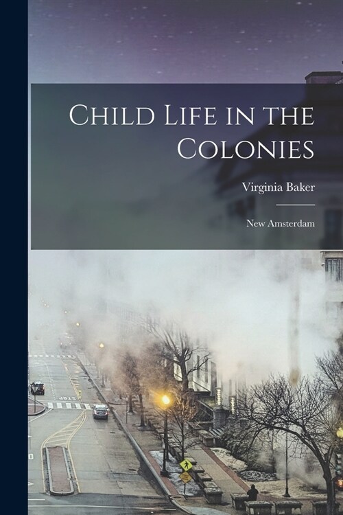 Child Life in the Colonies: New Amsterdam (Paperback)