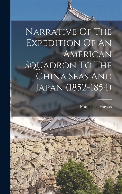 Narrative Of The Expedition Of An American Squadron To The China Seas And Japan (1852-1854) (Hardcover)