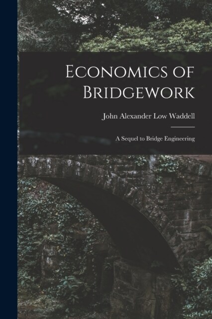 Economics of Bridgework: A Sequel to Bridge Engineering (Paperback)