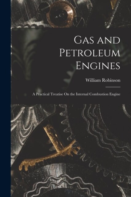 Gas and Petroleum Engines: A Practical Treatise On the Internal Combustion Engine (Paperback)