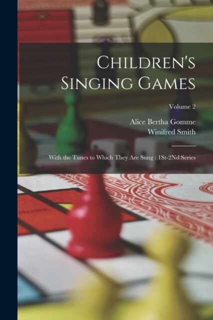 Childrens Singing Games: With the Tunes to Which They Are Sung: 1St-2Nd Series; Volume 2 (Paperback)