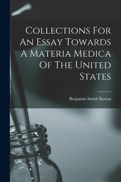 Collections For An Essay Towards A Materia Medica Of The United States (Paperback)