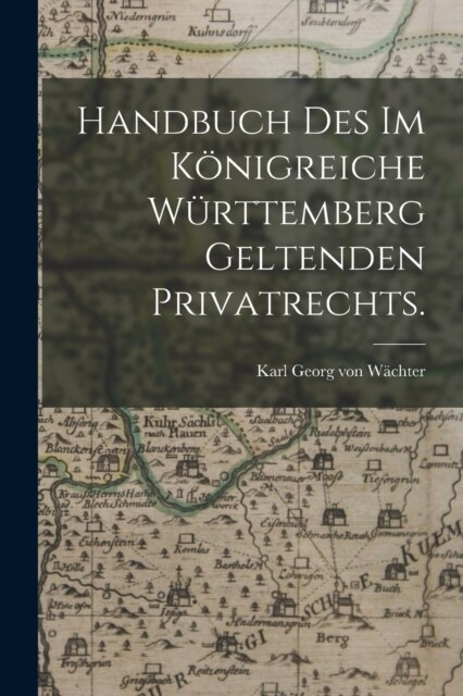 Handbuch des im K?igreiche W?ttemberg geltenden Privatrechts. (Paperback)