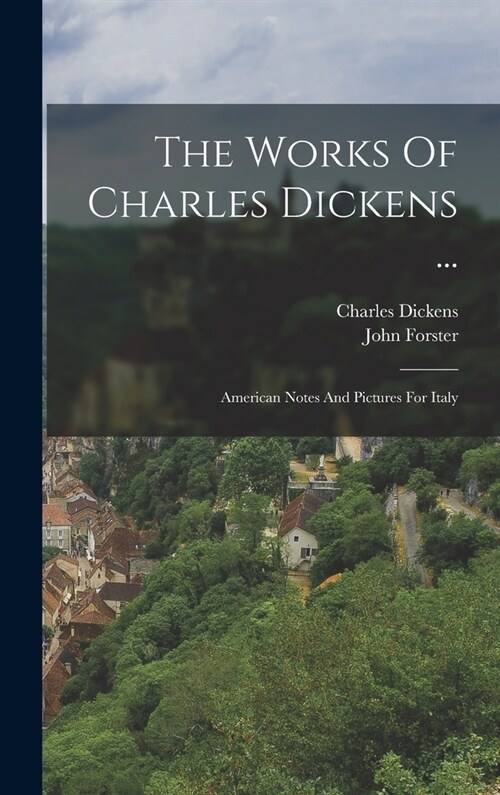 The Works Of Charles Dickens ...: American Notes And Pictures For Italy (Hardcover)