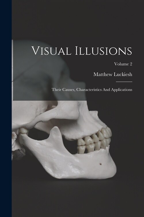 Visual Illusions: Their Causes, Characteristics And Applications; Volume 2 (Paperback)