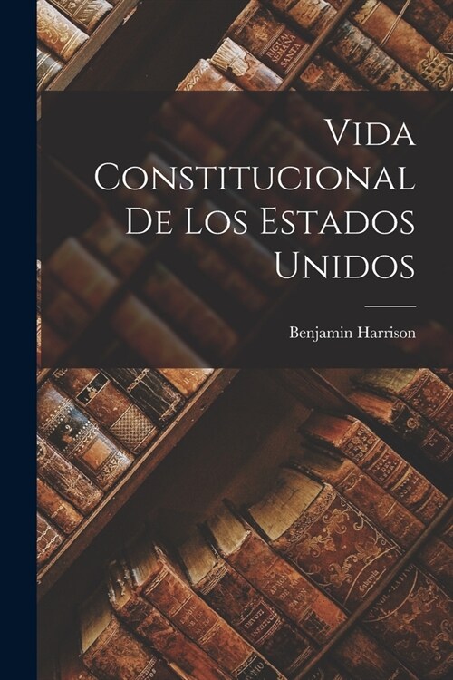 Vida Constitucional de los Estados Unidos (Paperback)