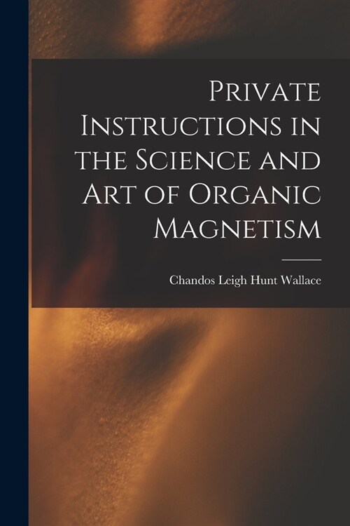 Private Instructions in the Science and Art of Organic Magnetism (Paperback)