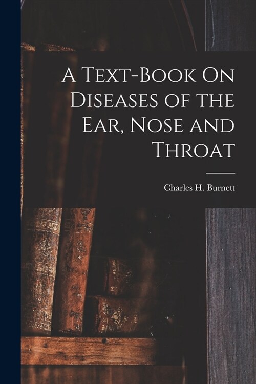 A Text-Book On Diseases of the Ear, Nose and Throat (Paperback)