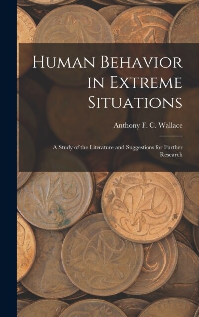 Human Behavior in Extreme Situations; a Study of the Literature and Suggestions for Further Research (Hardcover)