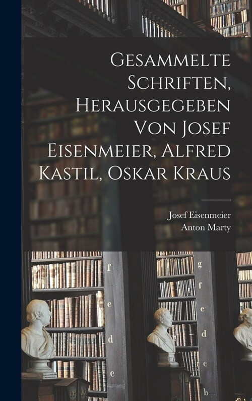 Gesammelte Schriften, herausgegeben von Josef Eisenmeier, Alfred Kastil, Oskar Kraus (Hardcover)