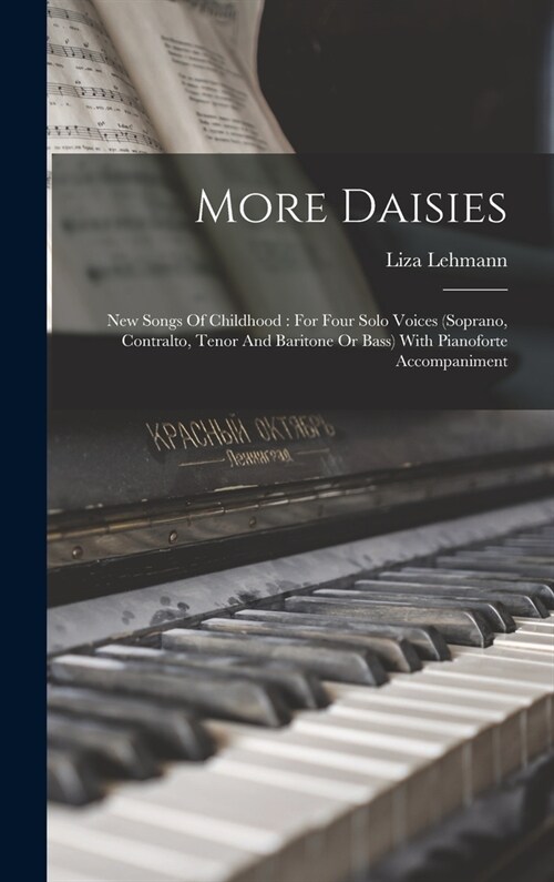 More Daisies: New Songs Of Childhood: For Four Solo Voices (soprano, Contralto, Tenor And Baritone Or Bass) With Pianoforte Accompaniment (Hardcover)