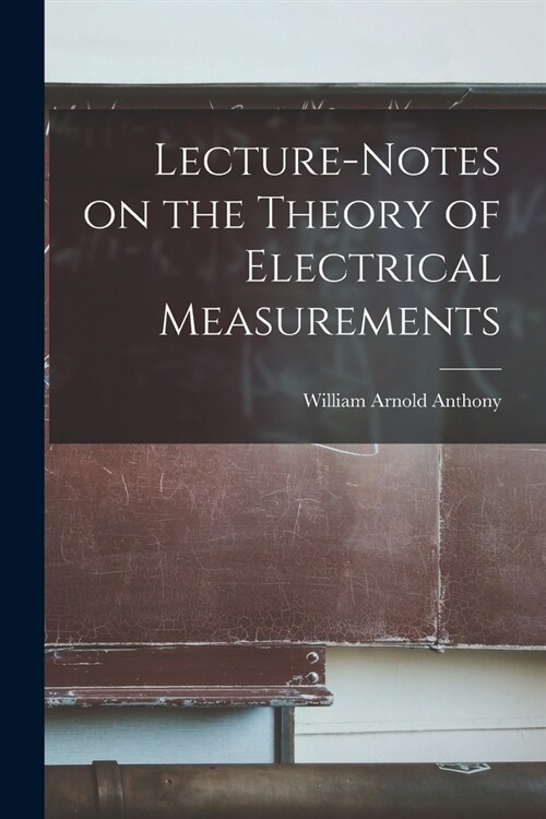 Lecture-Notes on the Theory of Electrical Measurements (Paperback)