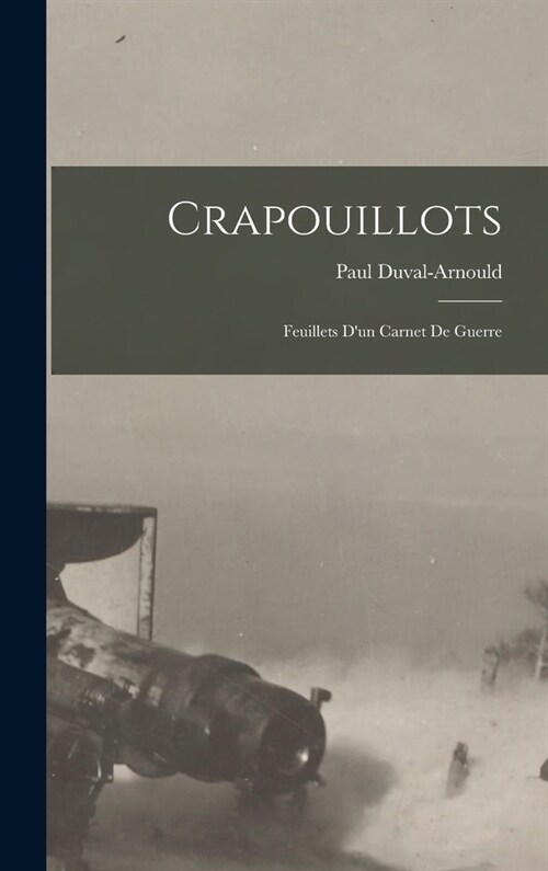 Crapouillots: Feuillets Dun Carnet De Guerre (Hardcover)