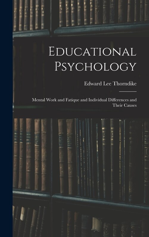 Educational Psychology: Mental Work and Fatique and Individual Differences and Their Causes (Hardcover)