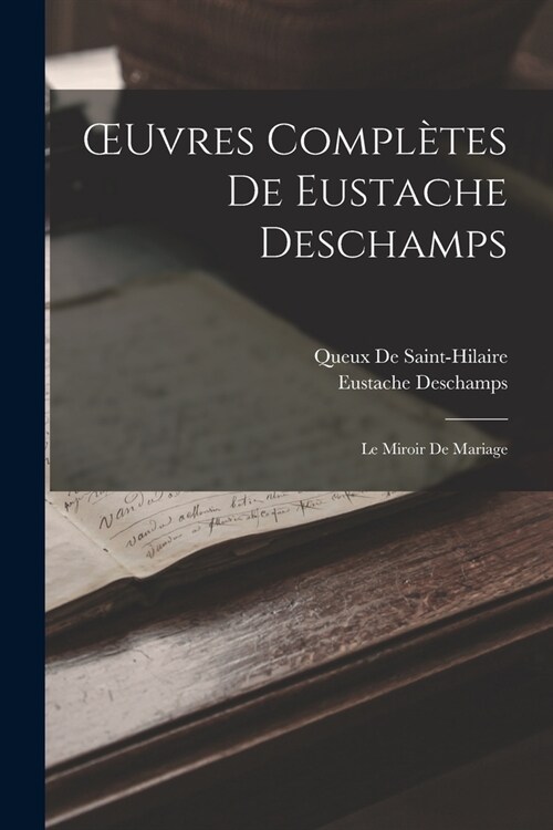 OEuvres Compl?es De Eustache Deschamps: Le Miroir De Mariage (Paperback)