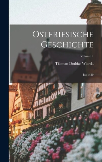 Ostfriesische Geschichte: Bis 1439; Volume 1 (Hardcover)