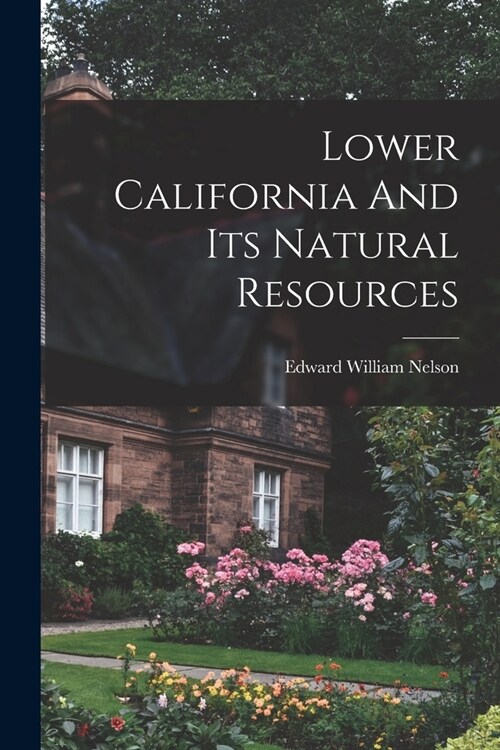 Lower California And Its Natural Resources (Paperback)