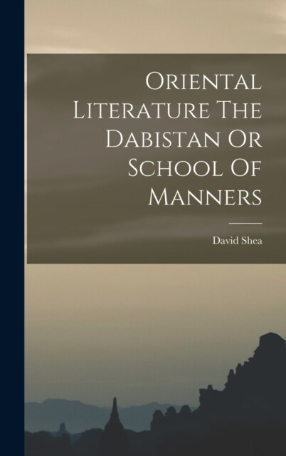 Oriental Literature The Dabistan Or School Of Manners (Hardcover)