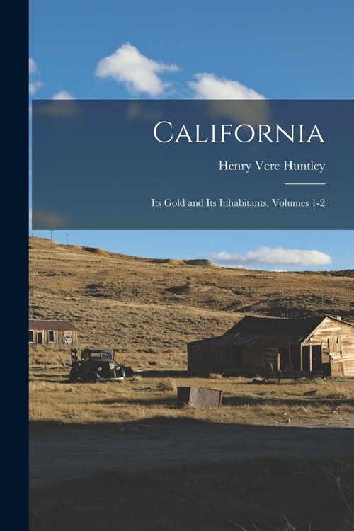 California: Its Gold and Its Inhabitants, Volumes 1-2 (Paperback)