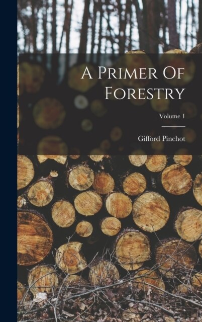 A Primer Of Forestry; Volume 1 (Hardcover)