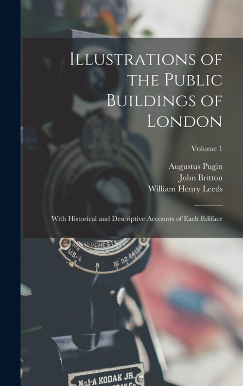 Illustrations of the Public Buildings of London: With Historical and Descriptive Accounts of Each Ediface; Volume 1 (Hardcover)