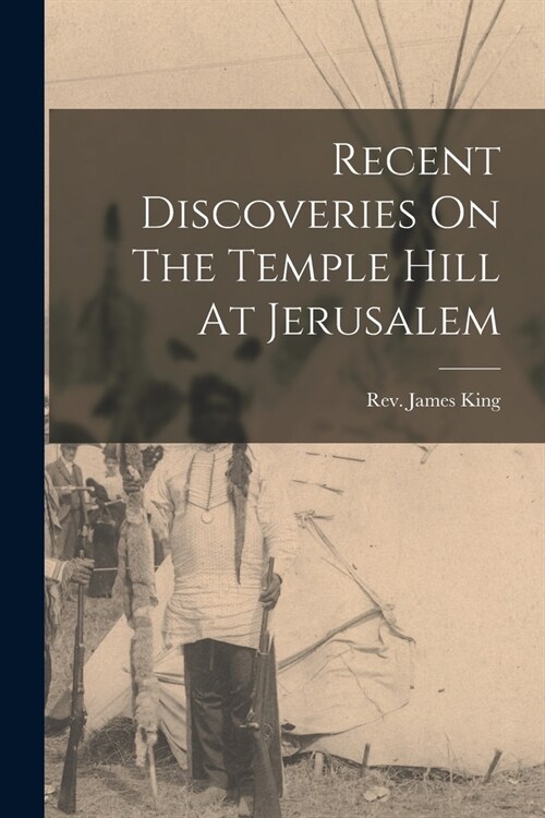 Recent Discoveries On The Temple Hill At Jerusalem (Paperback)