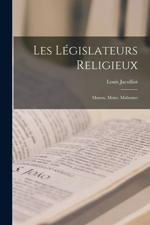 Les L?islateurs Religieux: Manou, Mo?e, Mahomet (Paperback)