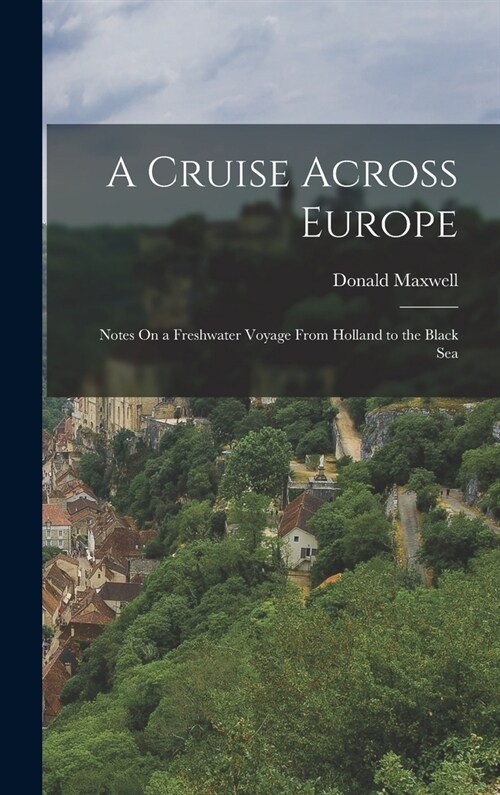 A Cruise Across Europe: Notes On a Freshwater Voyage From Holland to the Black Sea (Hardcover)