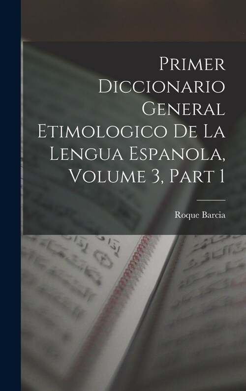 Primer Diccionario General Etimologico De La Lengua Espanola, Volume 3, part 1 (Hardcover)