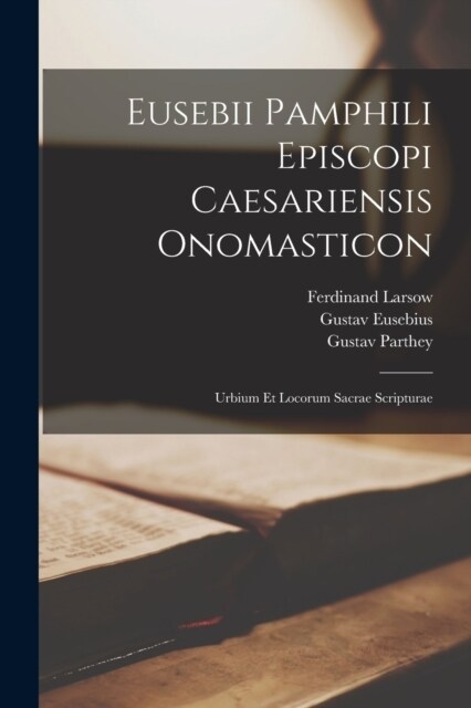 Eusebii Pamphili Episcopi Caesariensis Onomasticon: Urbium Et Locorum Sacrae Scripturae (Paperback)