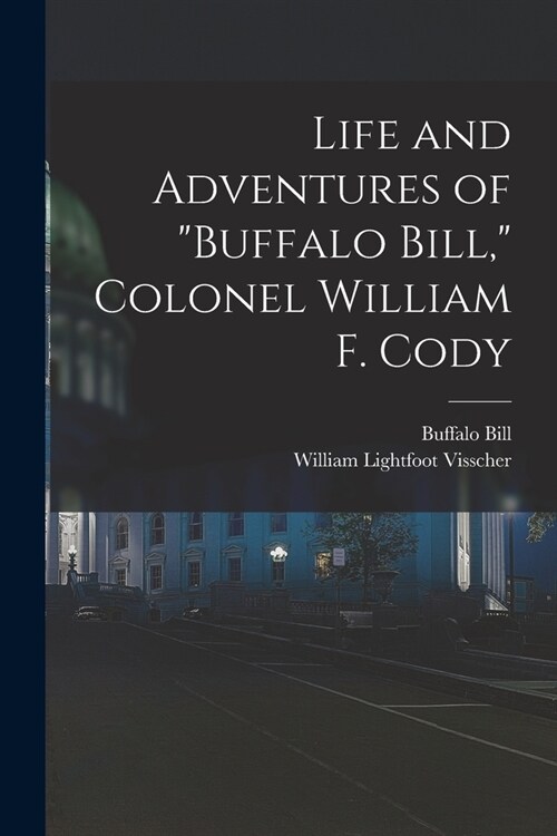 Life and Adventures of Buffalo Bill, Colonel William F. Cody (Paperback)