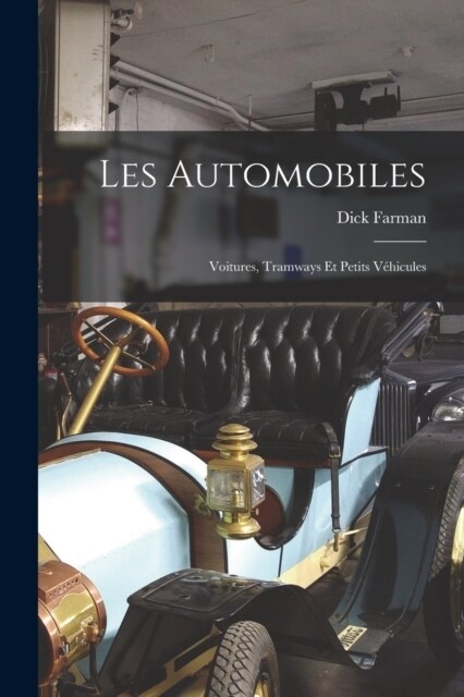 Les Automobiles: Voitures, Tramways Et Petits V?icules (Paperback)